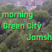 Good morning Green City Jamshedpur